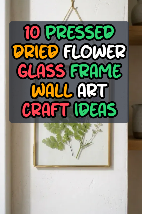 10 Pressed Dried Flower Glass Frame Wall Art Craft Ideas