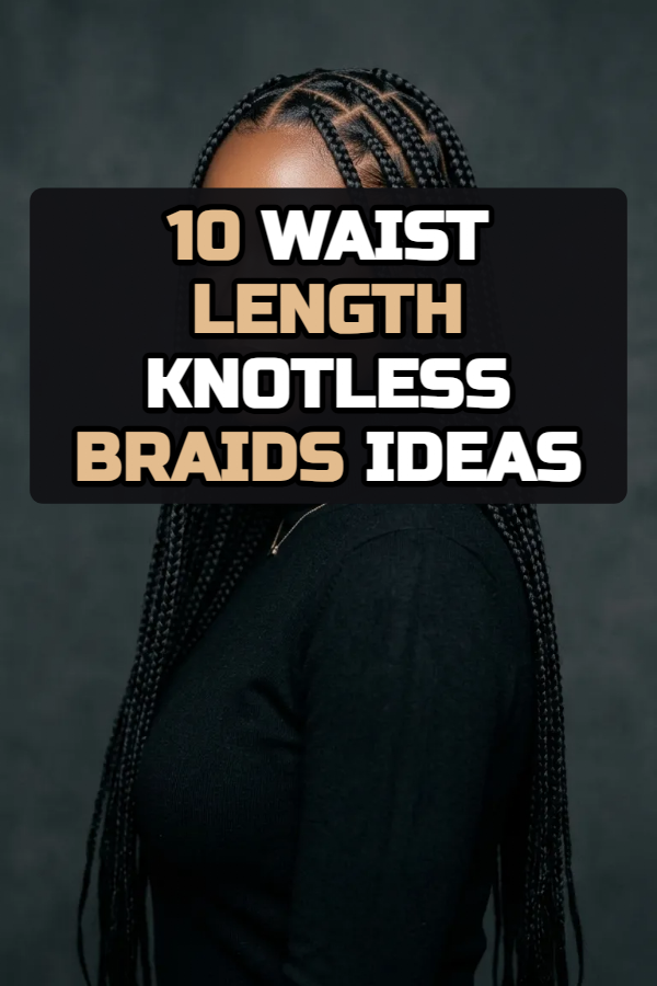 10 Waist Length Knotless Braids Ideas